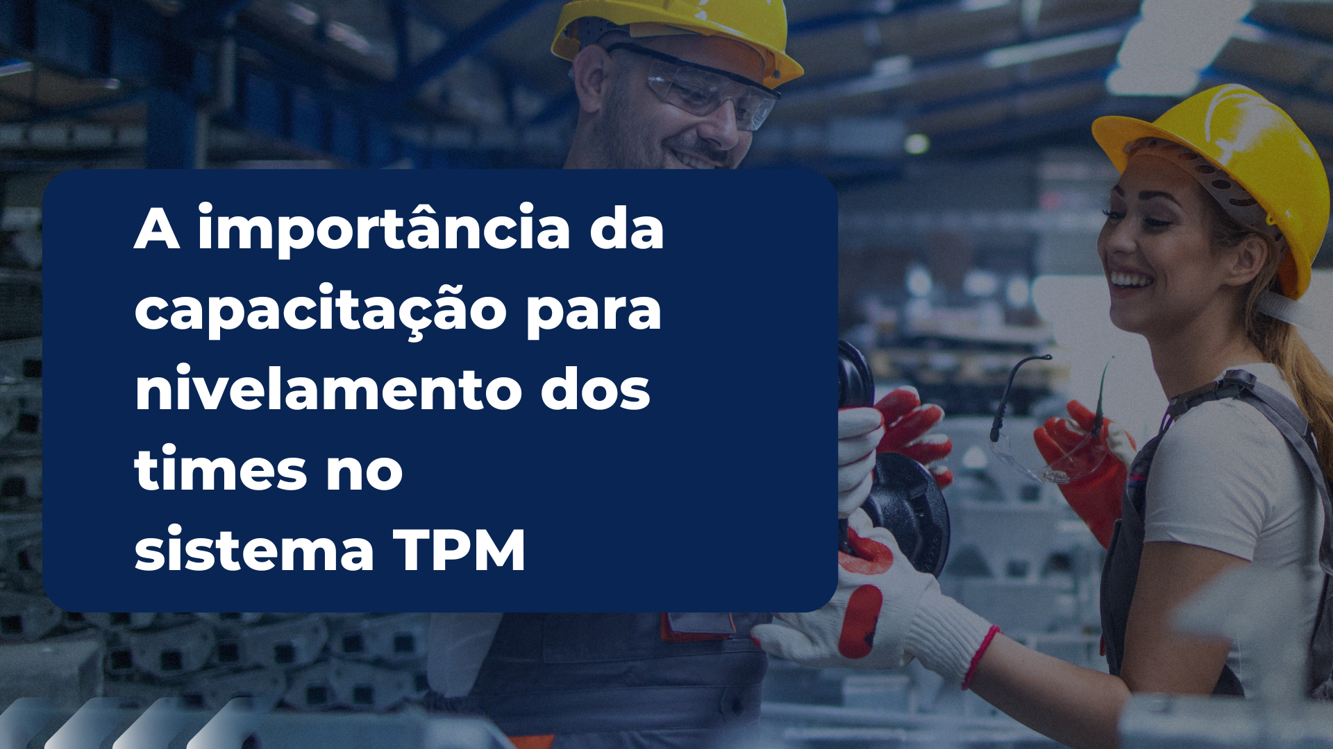 A importância da capacitação para nivelamento dos times no sistema TPM