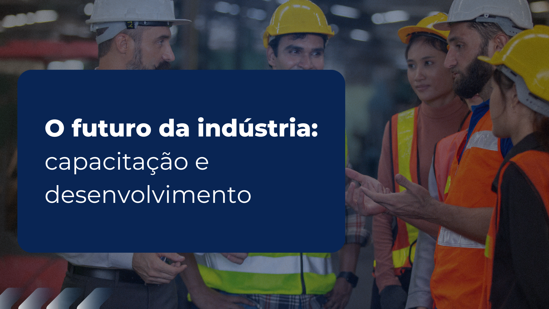 O futuro da indústria: Capacitação e desenvolvimento dos colaboradores