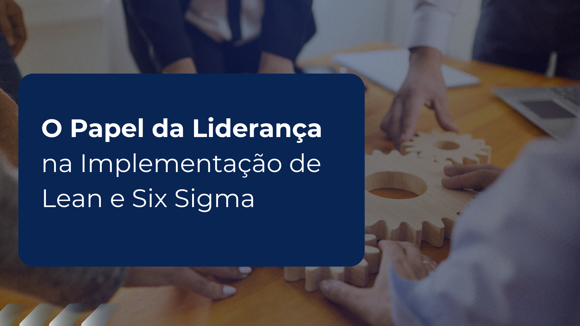 O Papel da Liderança na Implementação de Lean e Six Sigma 